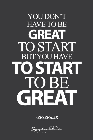 YOU-DONT-HAVE-TO-BE-GREAT-TO-START